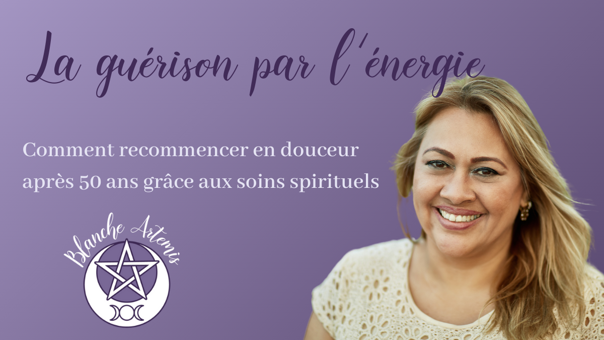 La guérison par l’énergie : comment recommencer en douceur après 50 ans grâce aux soins spirituels