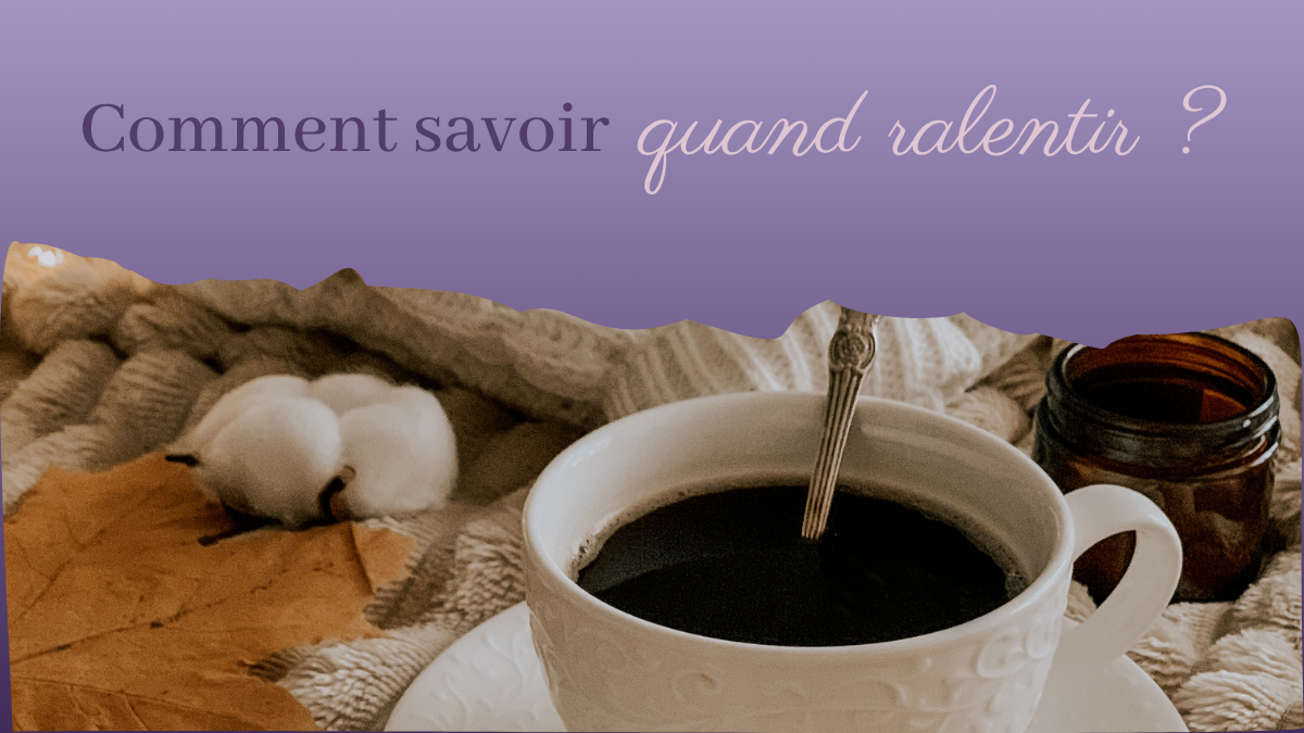 Comment savoir quand ralentir ? 5 signaux à écouter